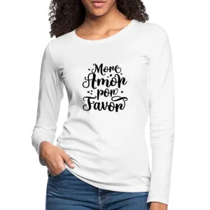 More Amor Por Favor Women's Premium Long Sleeve T-Shirt