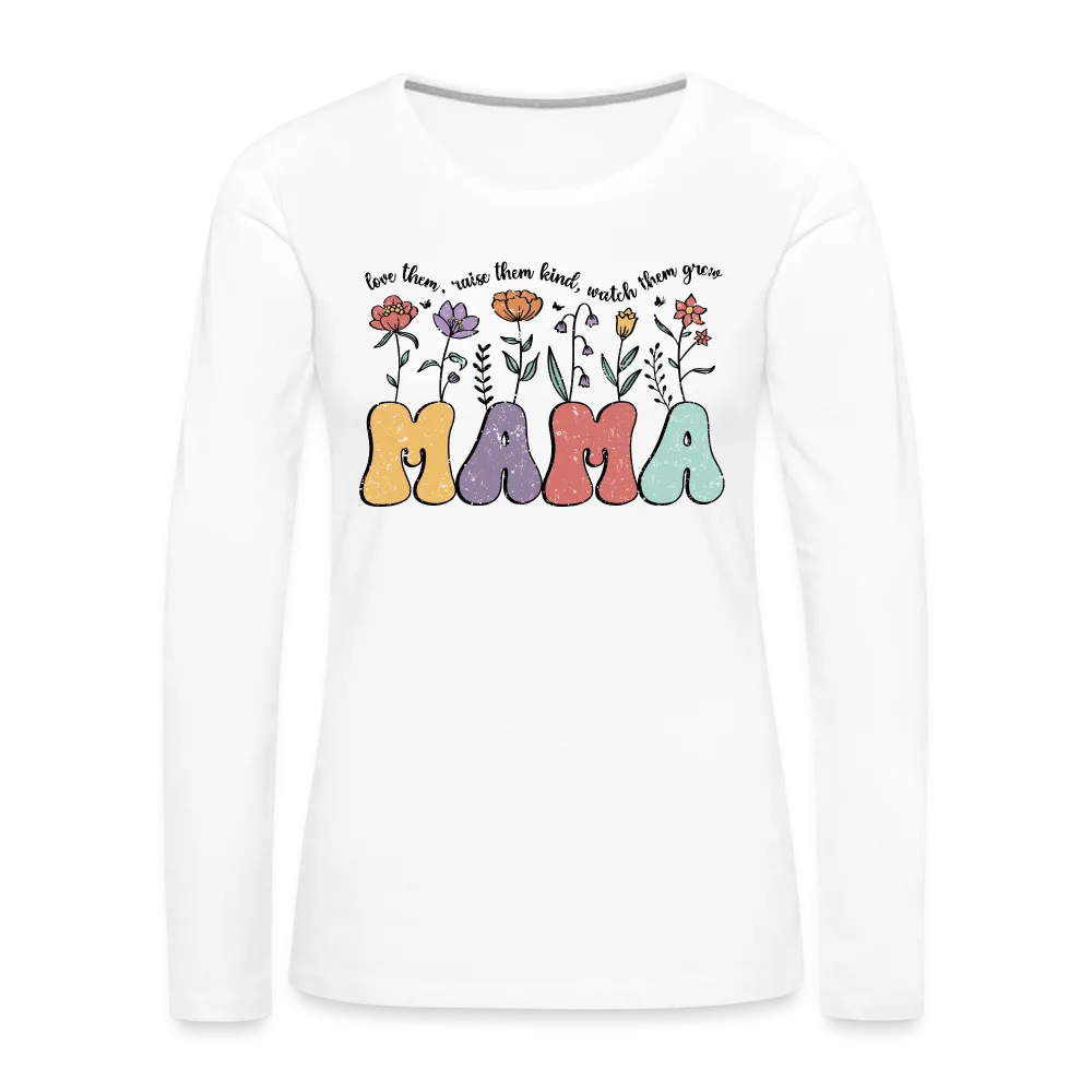 "Mama - Love Them, Raise Them Kind, Watch Them Grow" Women's Premium Long Sleeve T-Shirt