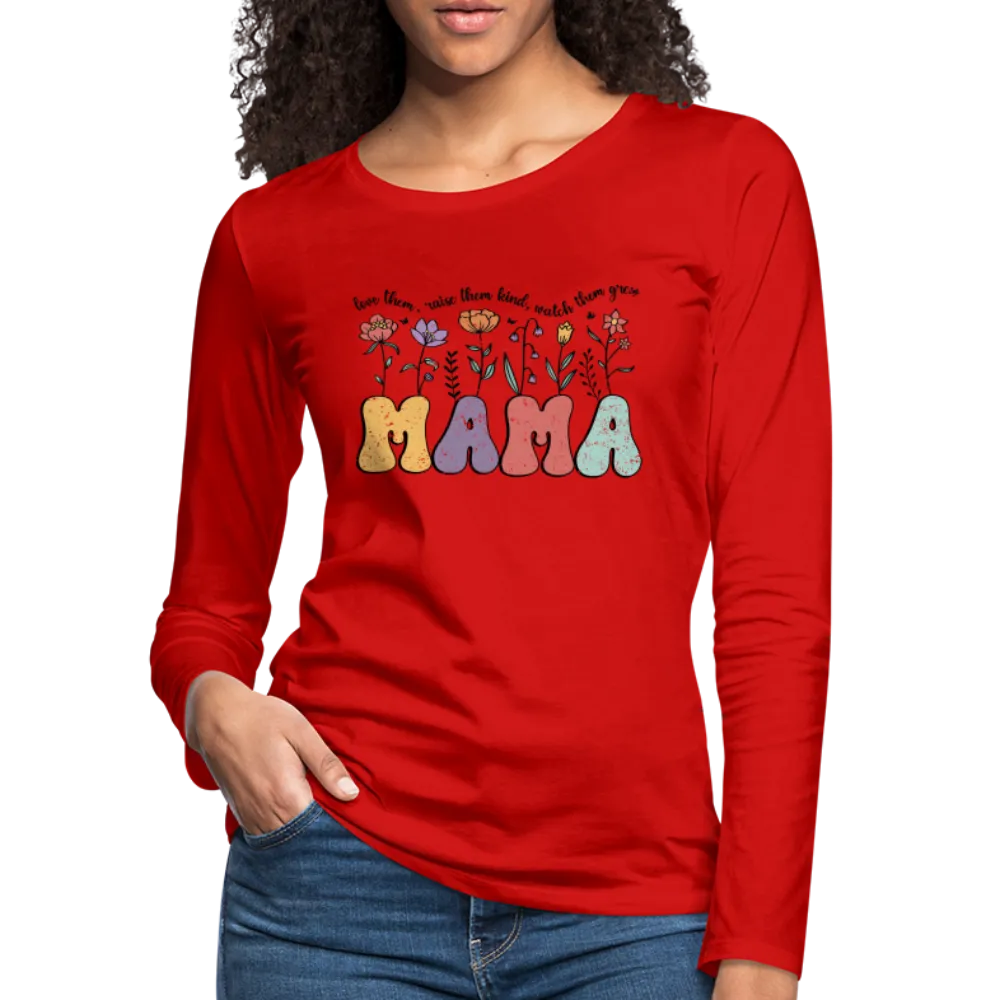 "Mama - Love Them, Raise Them Kind, Watch Them Grow" Women's Premium Long Sleeve T-Shirt