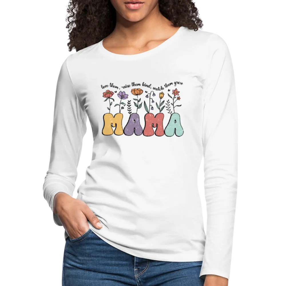 "Mama - Love Them, Raise Them Kind, Watch Them Grow" Women's Premium Long Sleeve T-Shirt