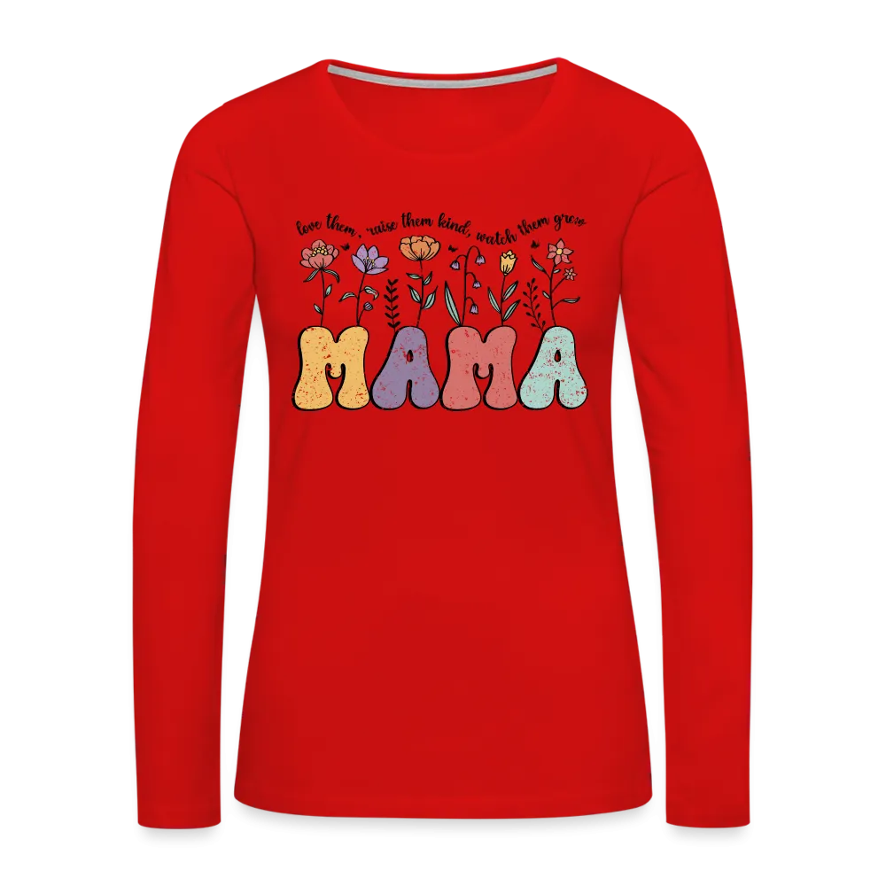 "Mama - Love Them, Raise Them Kind, Watch Them Grow" Women's Premium Long Sleeve T-Shirt