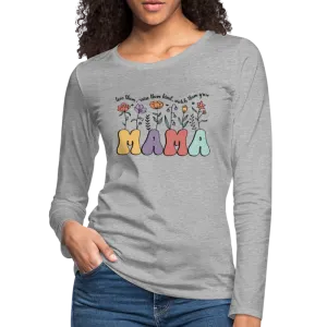 "Mama - Love Them, Raise Them Kind, Watch Them Grow" Women's Premium Long Sleeve T-Shirt