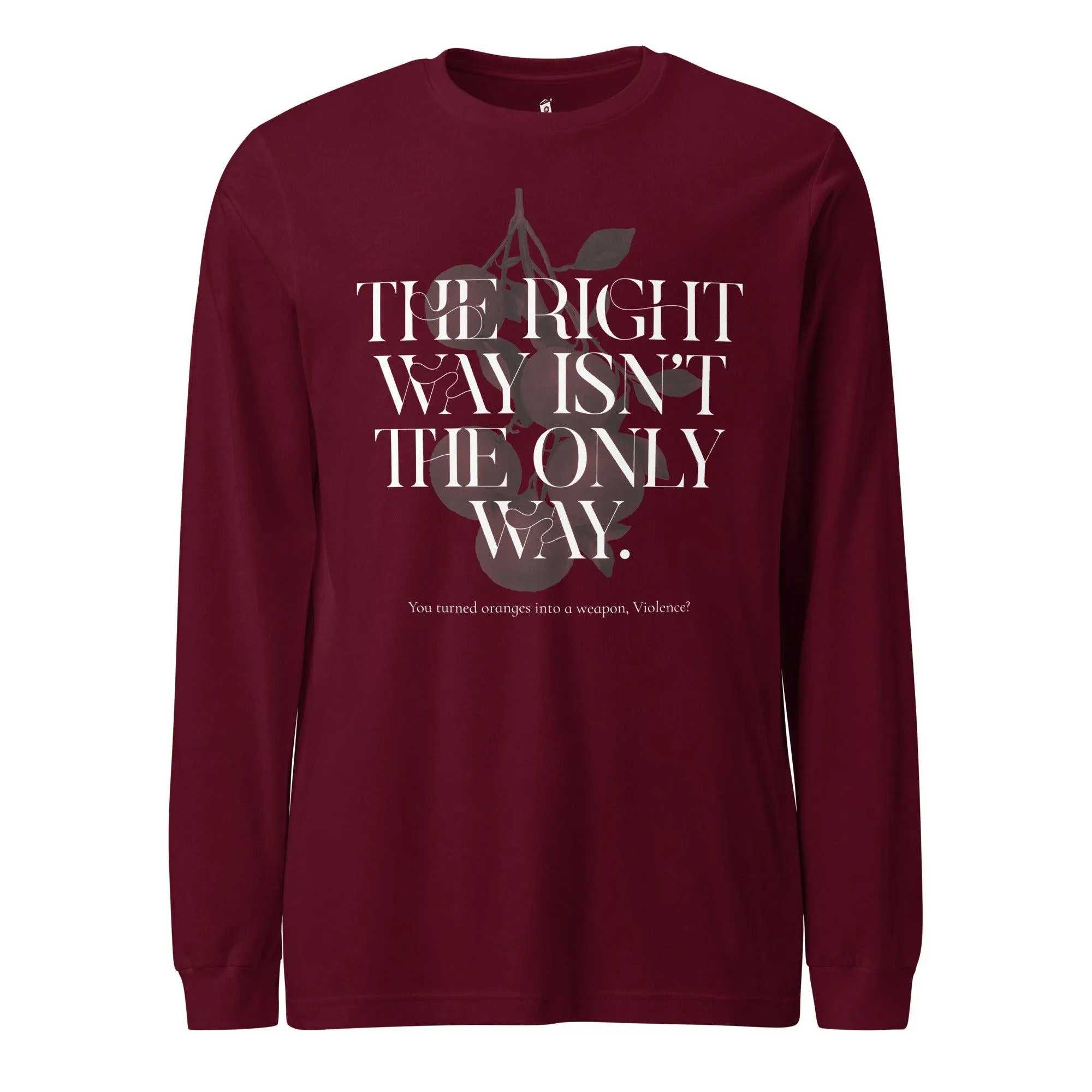 The Right Way Isn't The Only Way Long Sleeve Tee Shirt