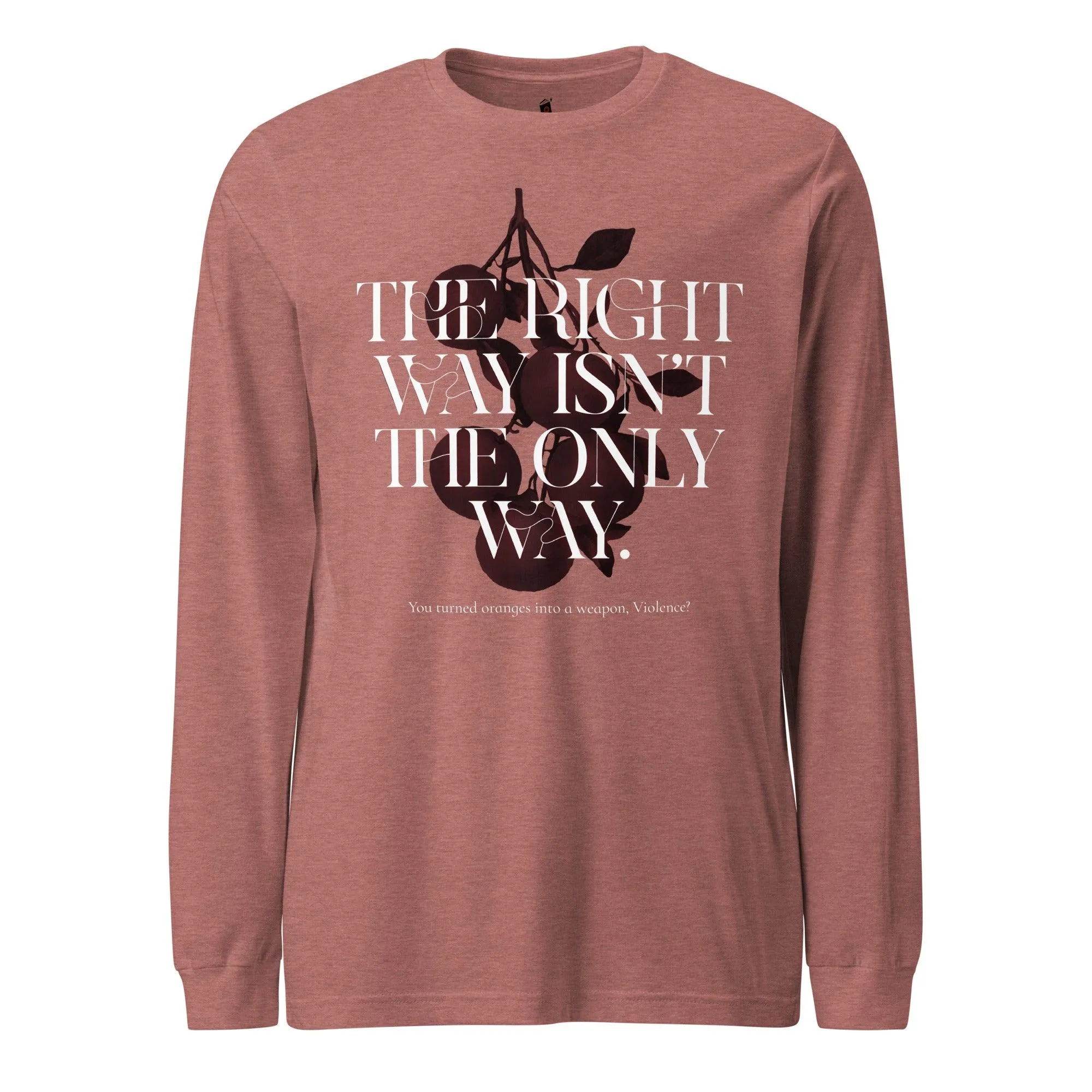 The Right Way Isn't The Only Way Long Sleeve Tee Shirt